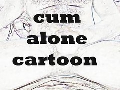 Cum Alone Cartoon