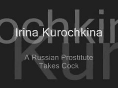 Russian Prostitute Irina Kurochkina Takes Cock