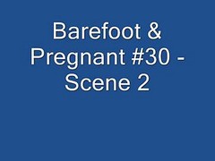 Barefoot And Pregnant #30 - Scene 2